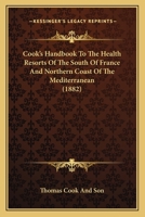 Cook's Handbook To The Health Resorts Of The South Of France And Northern Coast Of The Mediterranean 0526120924 Book Cover