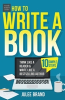 How to Write a Book: 10 Simple Steps: Think Like a Reader & Write Like a Bestselling Author 1956906711 Book Cover