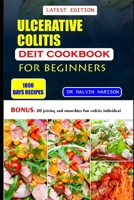 ULCERATIVE COLITIS DIET COOKBOOK FOR BEGINNERS: Healthy and delicious recipes to reduce inflammation and cure sores in your digestive tract B0CRNZHJWY Book Cover