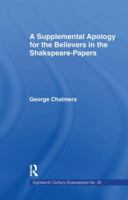 Supplemental Apology for the Believers in Shakespeare Papers: Being a Reply to Mr. Malone's Answer, Which Was Early Announced, but Never Published (Eighteenth Century Shakespeare, No. 26) 1166491471 Book Cover