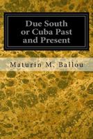 Due South; or Cuba Past and Present 1511466898 Book Cover
