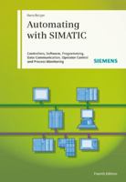 Automating with Simatic: Controllers, Software, Programming, Data Communication Operator Control and Process Monitoring 3895783331 Book Cover