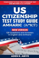 US Citizenship Test Study Guide - English/Amharic: 128 Civics Questions and Answers in English and አማርኛ B08WP9GJWC Book Cover