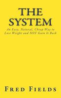 The System: An Easy, Natural, Cheap Way to Lose Weight and NOT Gain It Back 1974182851 Book Cover