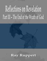 Reflections on Revelation: Part III - The End of the Wrath of God 1935500562 Book Cover