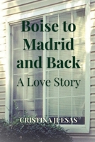 Boise to Madrid and Back: A Love Story 8409723255 Book Cover