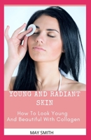 YOUNG AND RADIANT SKIN: How To Look Young And Beautiful With Collagen B089M2FM9J Book Cover