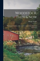 Woodstock, Then & Now; Woodstock, Vermont, as Seen by the Camera From 1854 Until the Present 1013567854 Book Cover