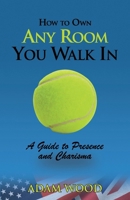 How to Own Any Room You Walk In: A Guide to Presence and Charisma B0H16JDZPS Book Cover