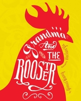 Grandma and the Rooster 1478869739 Book Cover
