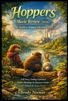 Hoppers Movie Review (2026): The Boldest Animal Adventure Yet: Full Story, Ending Explained, Hidden Meanings & Character Guides | Includes Behind-the-Scenes Secrets B0GGBBJB5R Book Cover