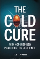The Cold Cure: Wim Hof-Inspired Practices for Resilience B0H6R858Q7 Book Cover