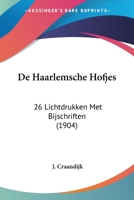 De Haarlemsche Hofjes: 26 Lichtdrukken Met Bijschriften (1904) 1160390215 Book Cover