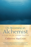 On Becoming an Alchemist: A Guide for the Modern Magician 1590306872 Book Cover