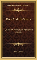 Racy And His Sisters: Or A Few Months In Aberdeen 143749207X Book Cover