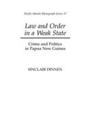 Law and Order in a Weak State: Crime and Politics in Papa New Guinea (Pacific Islands Monograph) 0824822803 Book Cover