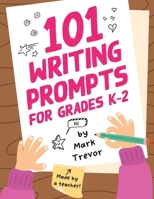 101 Writing Prompts for Grades K-2 : Leveled One-Page Worksheets for Writing Fiction and Nonfiction 1955731128 Book Cover