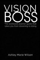 Vision Boss: How to Go from Dreamer to Creative Entrepreneur. Literally. 1511526149 Book Cover