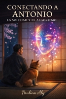 Conectando a Antonio: Entre la Soledad y un Algoritmo” (Spanish Edition) B0DWL87DKT Book Cover