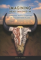 IMAGINING HEAD-SMASHED-IN: Aboriginal Buffalo Hunting on the Northern Plains 189742504X Book Cover