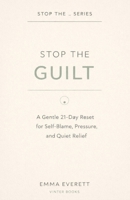 Stop the Guilt: A Gentle 21-Day Reset for Self-Blame, Pressure, and Quiet Relief B0GGBH9VD6 Book Cover