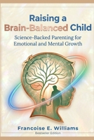 Raising a Brain-Balanced Child: Science-Backed Parenting for Emotional and Mental Growth B0GR5534D9 Book Cover