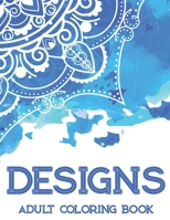 Designs Adult Coloring Book: Stress Relieving Mandalas To Color, Relaxing Coloring Book With Calming Illustrations And Designs B08HGTJKXQ Book Cover