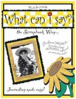 What Can I Say: The Scrapbook Way 0976192500 Book Cover