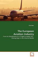 The European Aviation Industry: From its Liberalisation to a Single European Sky - Closing Gaps in the Internal Market 363913222X Book Cover