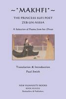 Makhfi: The Princess Sufi Poet Zeb-un-Nissa: A Selection of Poems from her Divan 1480011835 Book Cover