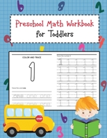 Preschool Math Workbook for Toddlers: Beginner Learning Book with Number Tracing and Math Activities Tracing, Counting, Matching and Color for Kids Ages 2-4, Pre K, Kindergarten 1651361428 Book Cover