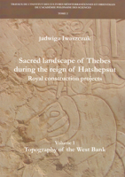 Sacred Landscape of Thebes During the Reign of Hatshepsut: Royal Construction Projects. Volume 1, Topography of the West Bank 8394758231 Book Cover