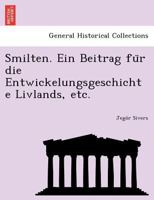 Smilten. Ein Beitrag für die Entwickelungsgeschichte Livlands, etc. 1249022304 Book Cover