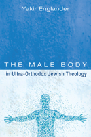 The Male Body in Ultra-Orthodox Jewish Theology 1725287293 Book Cover