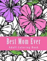 Best Mom Ever Adult Coloring Book: Large Adult Coloring Book 1545036020 Book Cover