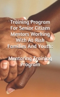 Training Program For Senior Citizen Mentors Working With At-Risk Families And Youth: Mentoring Program 1549921312 Book Cover