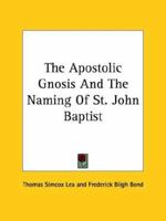 The Apostolic Gnosis And The Naming Of St. John Baptist 142533265X Book Cover