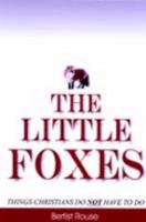 The Little Foxes: Things Christians Do Not Have to Do 1418409286 Book Cover