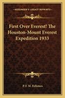 First Over Everest The Houston-Mount Everest Expedition, 1933 1163140198 Book Cover