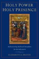 Holy Power, Holy Presence: Rediscovering Medieval Metaphors for the Holy Spirit 0809144859 Book Cover
