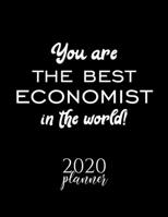 You Are The Best Economist In The World! 2020 Planner: Nice 2020 Calendar for Economist Christmas Gift Idea for Economist Economist Journal for 2020 120 pages 8.5x11 inches 1710245697 Book Cover