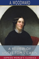 A Review of Uncle Tom's Cabin; Or, an Essay on Slavery 1425519024 Book Cover