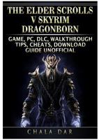 The Elder Scrolls V Skyrim Dragonborn Game, Pc, DLC, Walkthrough, Tips, Cheats, Download Guide Unofficial 1979121796 Book Cover