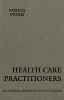 Health Care Practitioners: an Ontario case study in policy making 0802082246 Book Cover