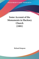 Some Account of the Monuments in Hackney Church 1165592177 Book Cover