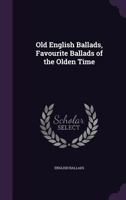 Old English Ballads, Favourite Ballads of the Olden Time 1356871585 Book Cover