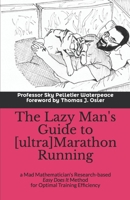 The Lazy Man's Guide to [ultra]Marathon Running: a Mad Mathematician's Research-based Easy Does It Method for Optimal Training Efficiency 165536040X Book Cover