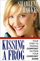 Kissing a Frog: Four Steps to Finding Comfort Outside Your Comfort Zone 1570088756 Book Cover