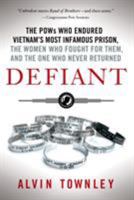 Defiant: The POWs Who Endured Vietnam's Most Infamous Prison, the Women Who Fought for Them, and the One Who Never Returned 1250006538 Book Cover