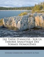 1re Thèse D'analyse.- Sur La Théorie Analytique Des Formes Homogènes 1175654256 Book Cover